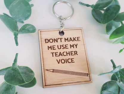 Don't Make Me Use My Teacher Voice Wood Keyring l End of Term Gift l Gift for Nursery Teacher l Gift for Childminder l Teacher Thankyou Gift