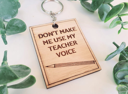 Don't Make Me Use My Teacher Voice Wood Keyring l End of Term Gift l Gift for Nursery Teacher l Gift for Childminder l Teacher Thankyou Gift