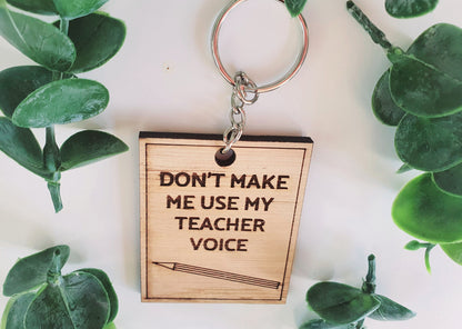 Don't Make Me Use My Teacher Voice Wood Keyring l End of Term Gift l Gift for Nursery Teacher l Gift for Childminder l Teacher Thankyou Gift