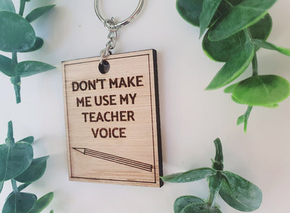 Don't Make Me Use My Teacher Voice Wood Keyring l End of Term Gift l Gift for Nursery Teacher l Gift for Childminder l Teacher Thankyou Gift