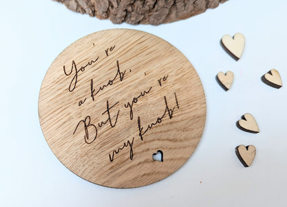 You're a knob, but you're my knob Rustic Wooden Coaster - Small Valentines Gift - Gift for Her - Gift for Him  - Funny Valentines Gift